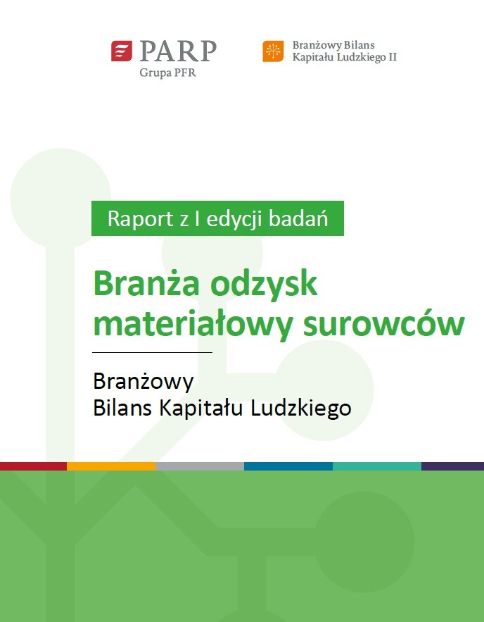 Branżowy Bilans Kapitału Ludzkiego - Branża odzysk materiałowy surowc&oacute;w (raport z I edycji badań)
