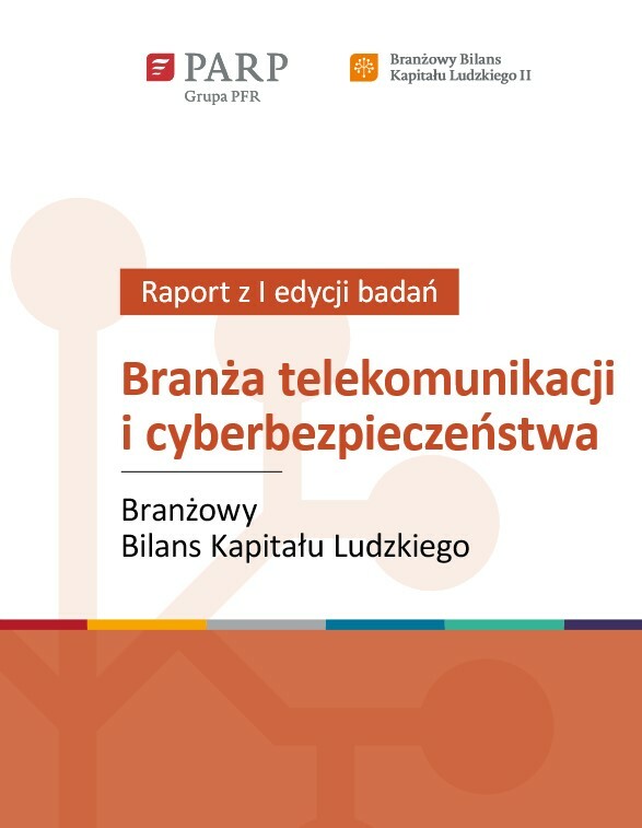 Branżowy Bilans Kapitału Ludzkiego II &ndash; Branża telekomunikacji i cyberbezpieczeństwa (raport z I edycji badań)