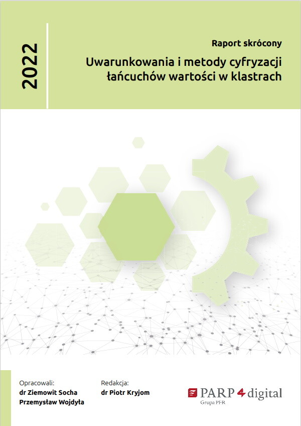 Uwarunkowania i metody cyfryzacji łańcuch&oacute;w wartości w klastrach (raport skr&oacute;cony)